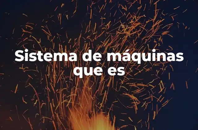 Sistema de Máquinas que es