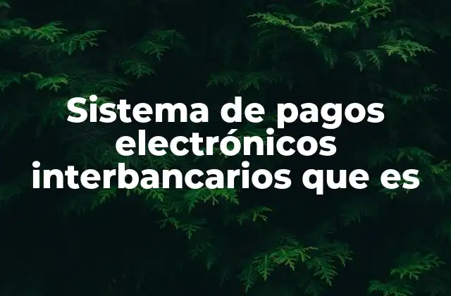 Sistema de Pagos Electrónicos Interbancarios que es