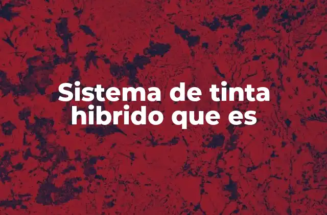 Sistema de Tinta Hibrido que es
