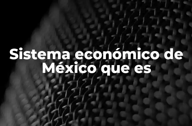 Sistema Económico de México que es