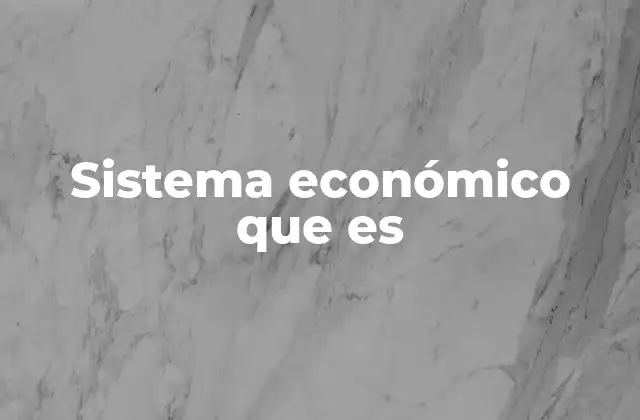 Sistema Económico que es