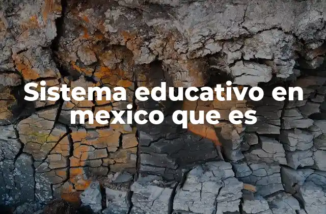 Sistema Educativo en Mexico que es