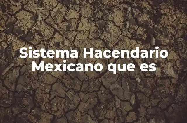 Sistema Hacendario Mexicano que es