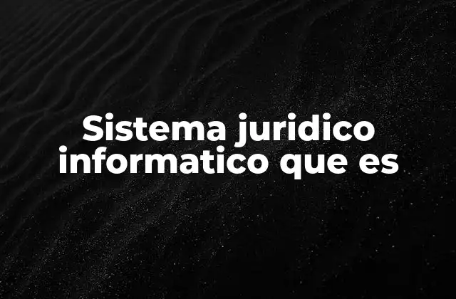 Sistema Juridico Informatico que es