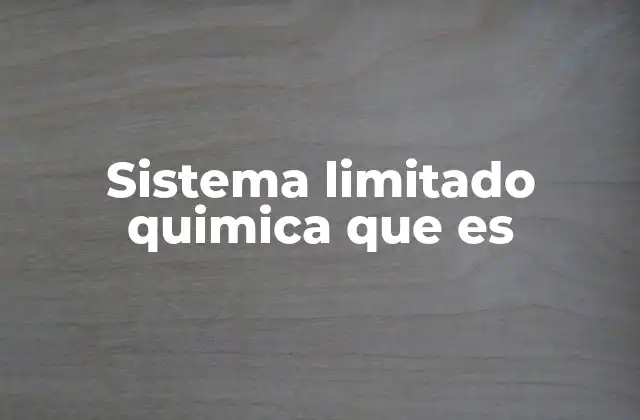 Sistema Limitado Quimica que es