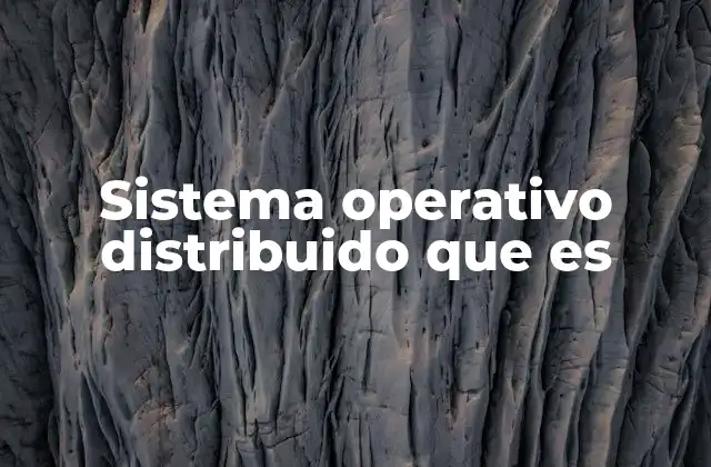 Sistema Operativo Distribuido que es