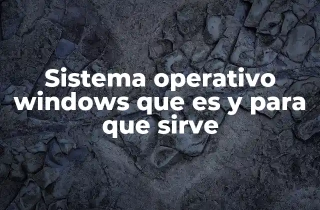 Sistema Operativo Windows que es y para que Sirve