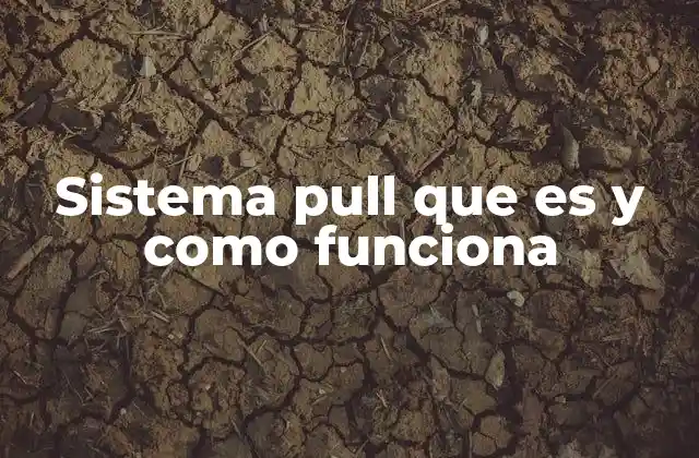 Sistema Pull que es y como Funciona 2 La lógica detrás del sistema pull