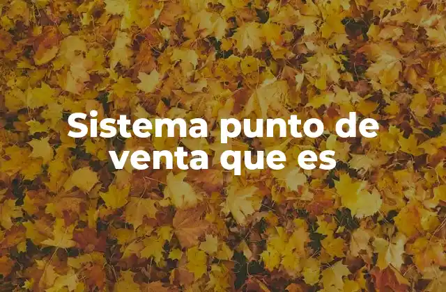 Ventajas de implementar un sistema punto de venta en tu negocio