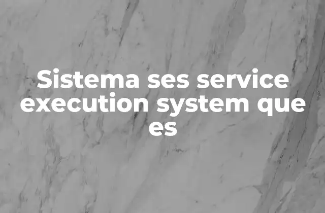 Sistema Ses Service Execution System que es 2 La importancia del SES en la automatización de procesos empresariales