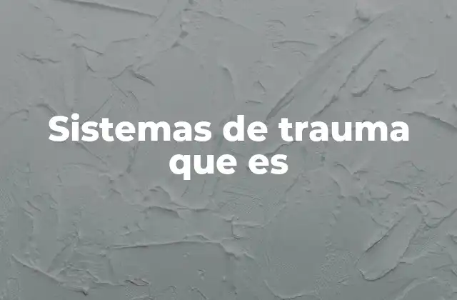 Sistemas de Trauma que es