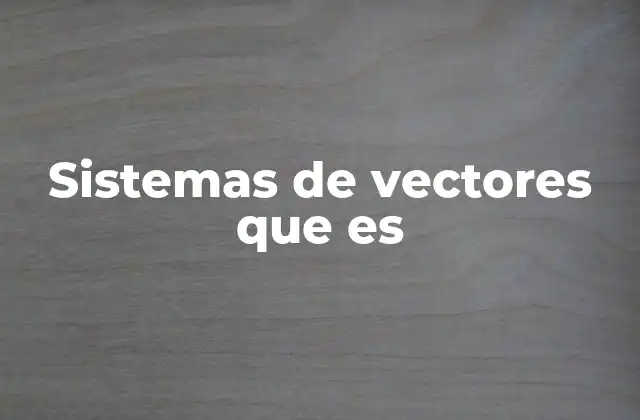 Sistemas de Vectores que es