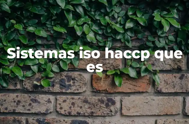Sistemas Iso Haccp que es