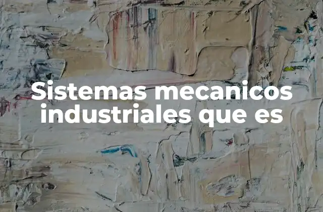 Sistemas Mecanicos Industriales que es