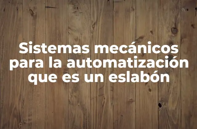 Sistemas Mecánicos para la Automatización que es un Eslabón