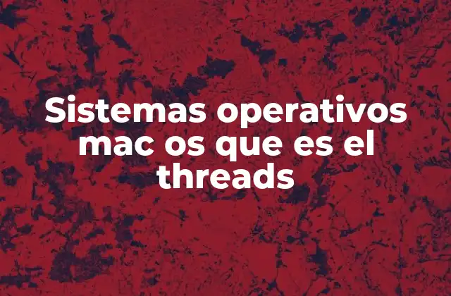 Sistemas Operativos Mac Os que es el Threads