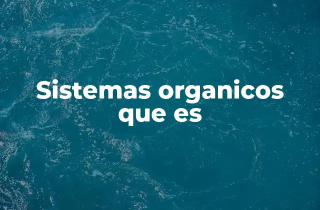 Sistemas Organicos que es