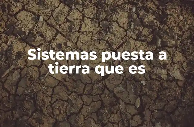 Sistemas Puesta a Tierra que es