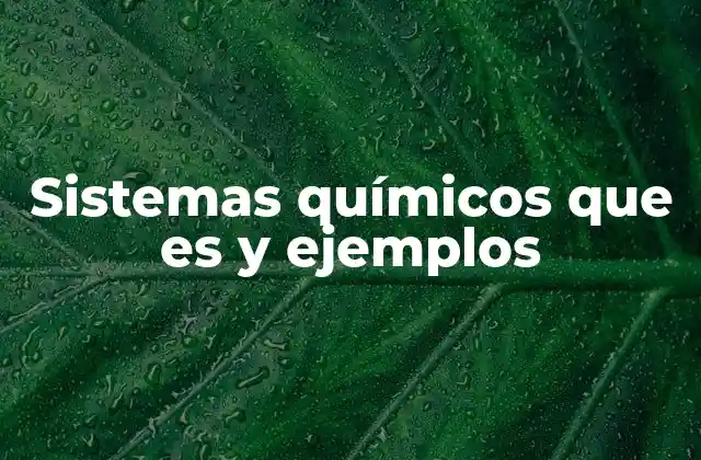 Sistemas Químicos que es y Ejemplos