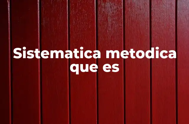 Sistematica Metodica que es
