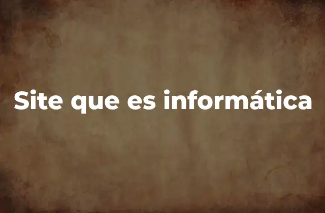 Site que es Informática