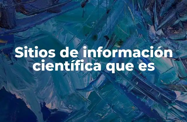 Sitios de Información Científica que es