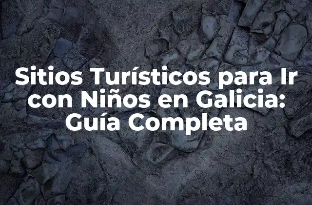 Playas y Costas para Disfrutar con los Pequeños