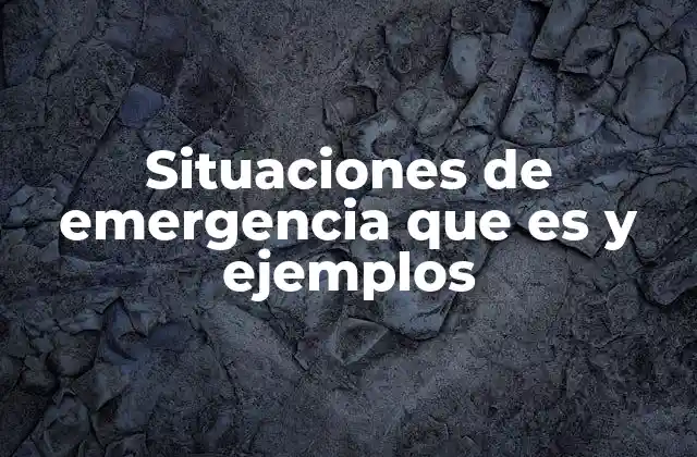 Situaciones de Emergencia que es y Ejemplos