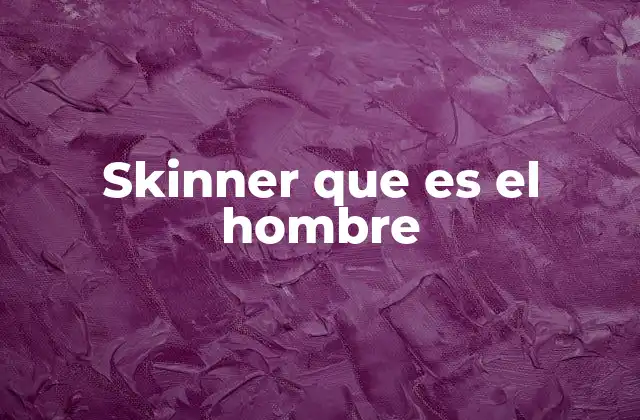 Skinner que es el Hombre