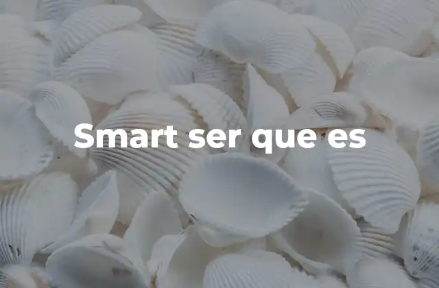 Smart Ser que es