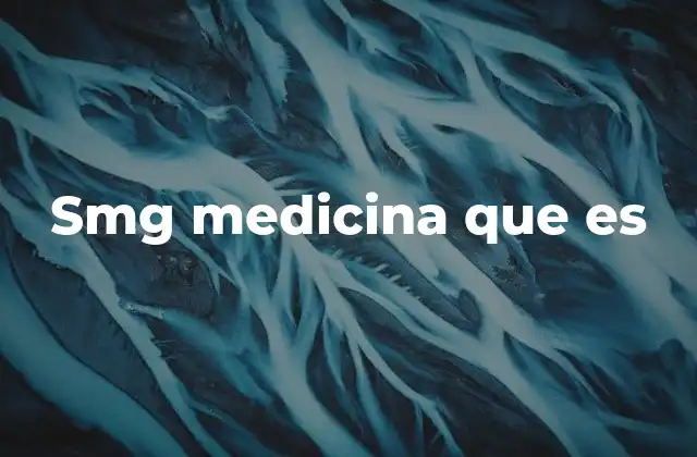 Smg Medicina que es