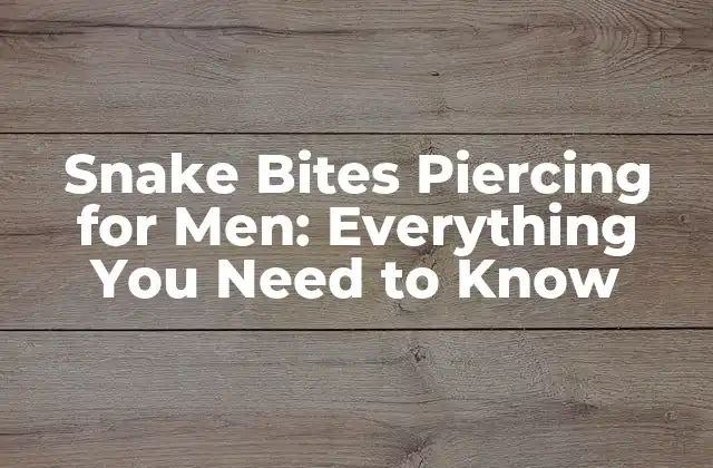 Snake Bites Piercing For Men: Everything You Need To Know