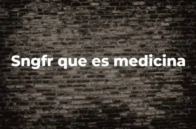 Sngfr que es Medicina