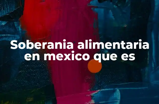 Soberania Alimentaria en Mexico que es