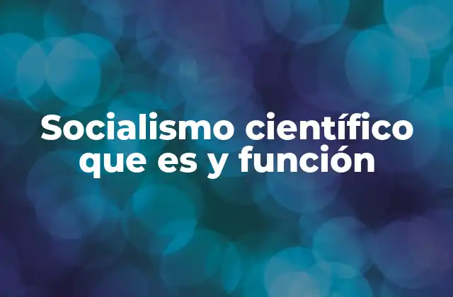 Socialismo Científico que es y Función