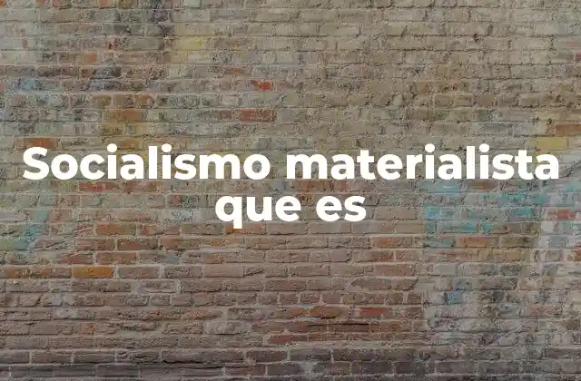 Socialismo Materialista que es
