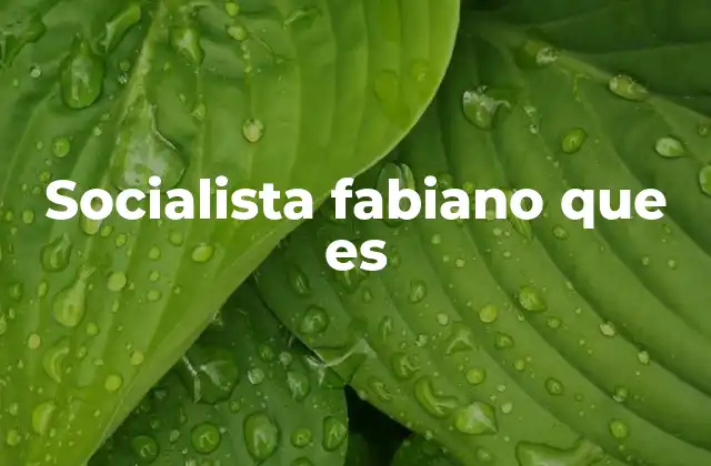 Socialista Fabiano que es