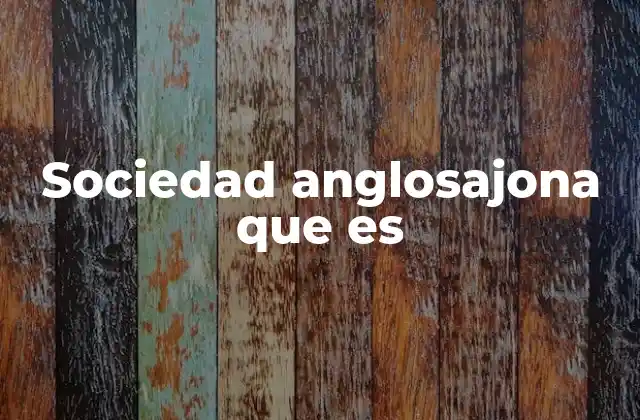 Orígenes y características de la civilización anglosajona