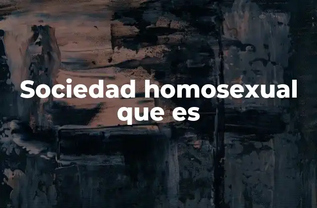 Sociedad Homosexual que es
