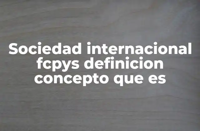 Sociedad Internacional Fcpys Definicion Concepto que es