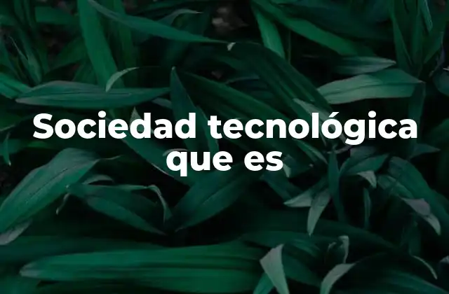 Sociedad Tecnológica que es 2 La evolución del hombre frente a la tecnología