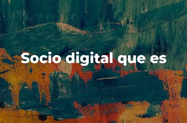 Socio Digital que es 2 La evolución de las colaboraciones digitales