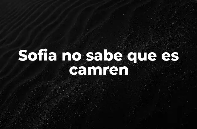 Sofia No Sabe que es Camren