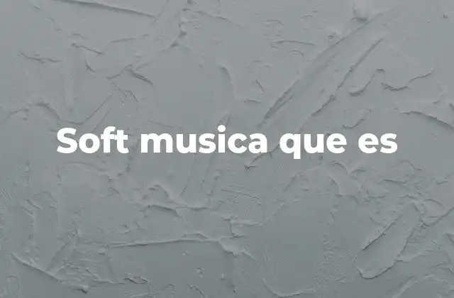 Soft Musica que es 2 Cómo se diferencia de otros estilos musicales