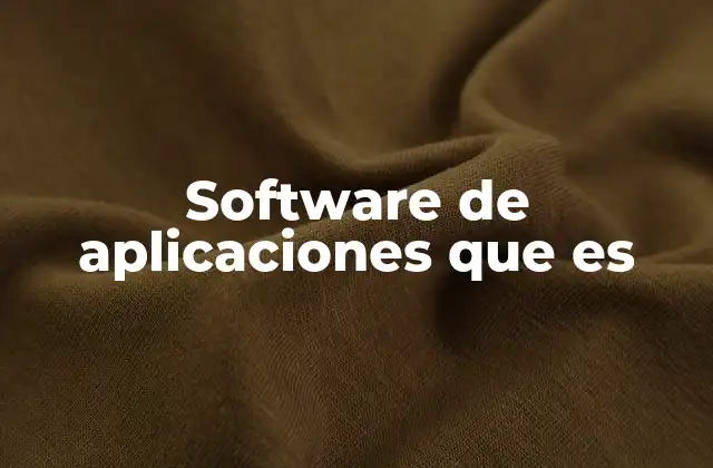La importancia del software de aplicaciones en la vida cotidiana