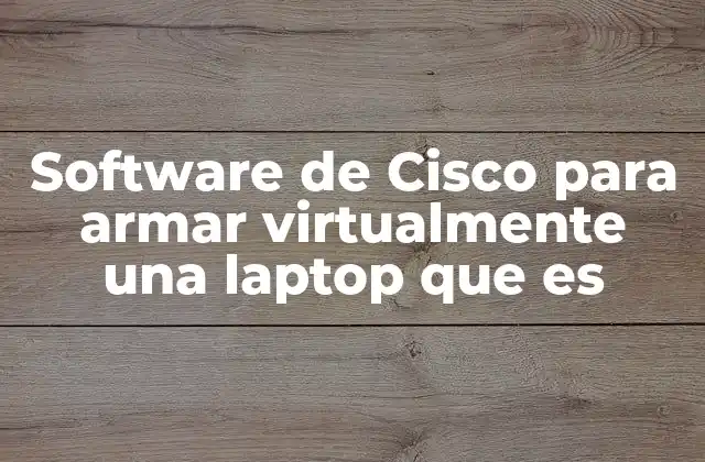 Software de Cisco para Armar Virtualmente una Laptop que es