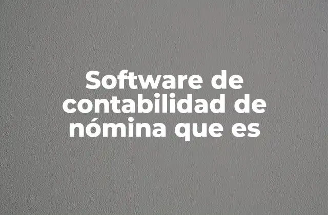 Software de Contabilidad de Nómina que es