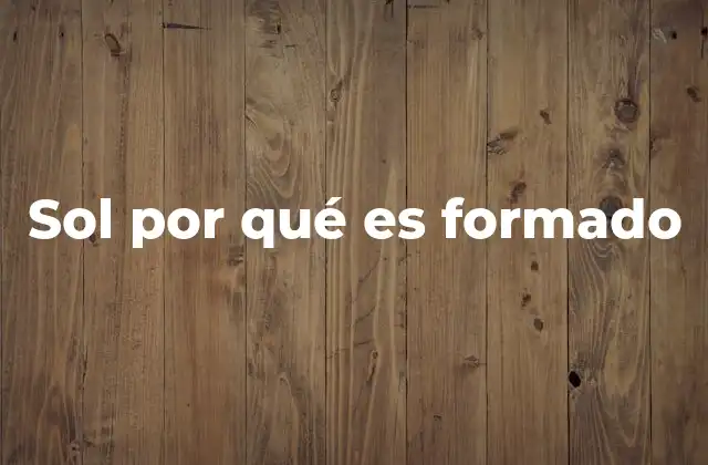 Sol por Qué es Formado