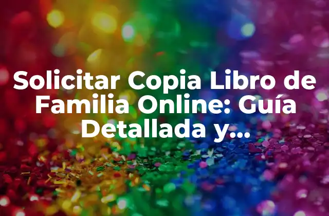 Solicitar Copia Libro de Familia Online: Guía Detallada y Actualizada