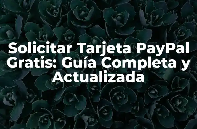 Solicitar Tarjeta Paypal Gratis: Guía Completa y Actualizada 2 ¿Qué es la Tarjeta PayPal y Cómo Funciona?